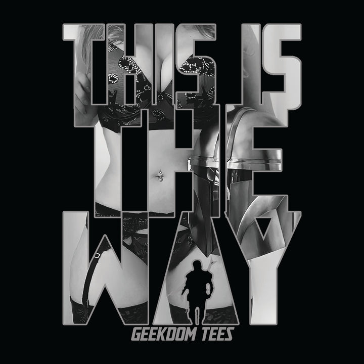 Front design of Sexy Mandalorian in THIS IS THE WAY text printed on Black T-Shirt - Geekdom Tees - E-commerce